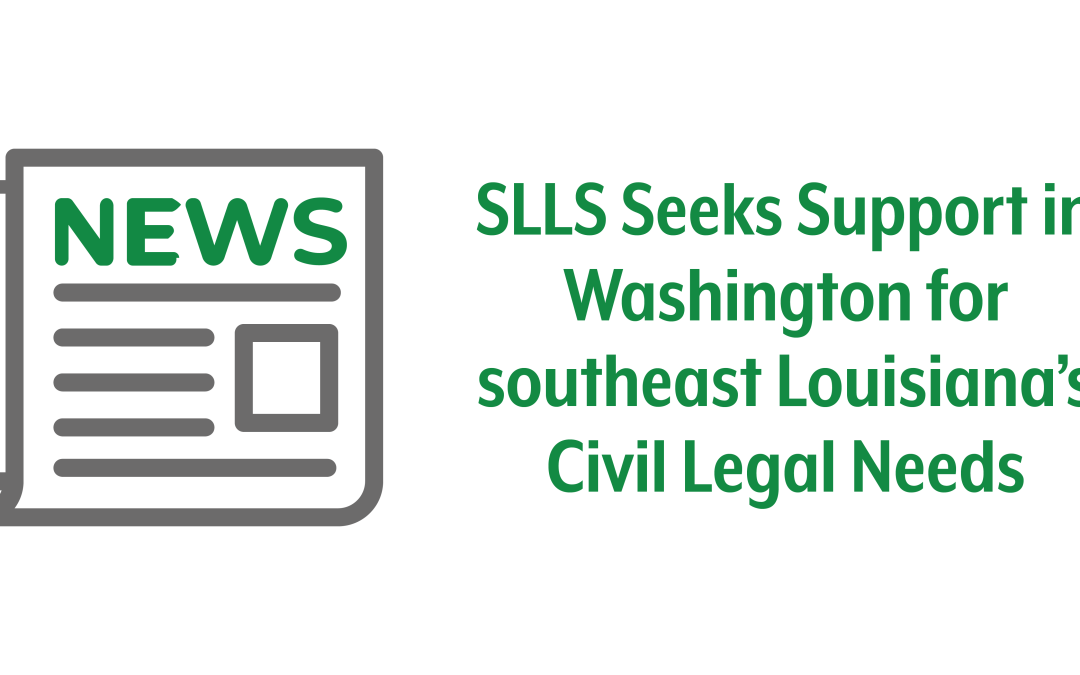 Southeast Louisiana Legal Services Seeks Support in Washington for southeast Louisiana’s Civil Legal Needs