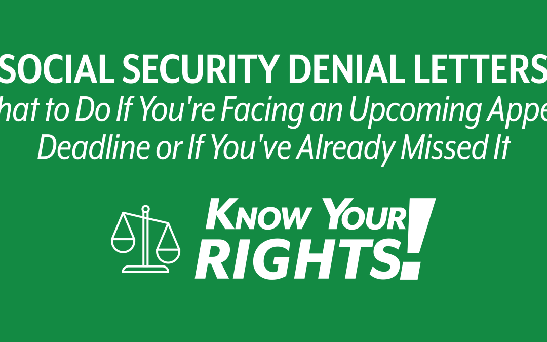 Social Security Denial Letters: What to Do If You’re Facing an Upcoming Appeal Deadline or If You’ve Already Missed It