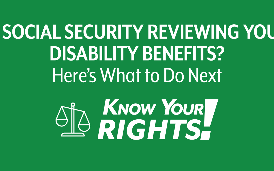 Is Social Security Reviewing Your Disability Benefits? Here’s What to Do Next