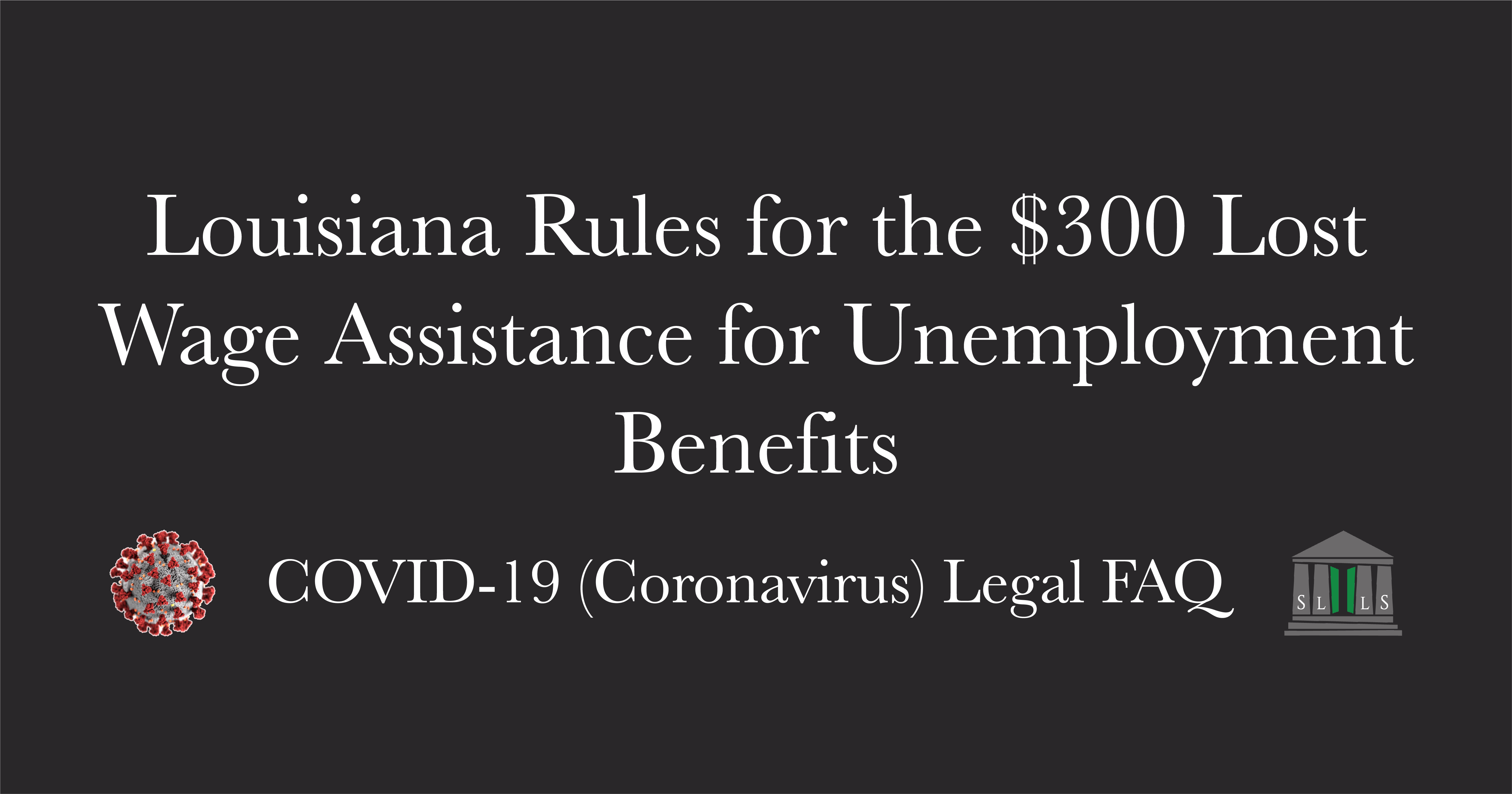 Louisiana Rules for the $300 Lost Wage Assistance for Unemployment Benefits - SLLS
