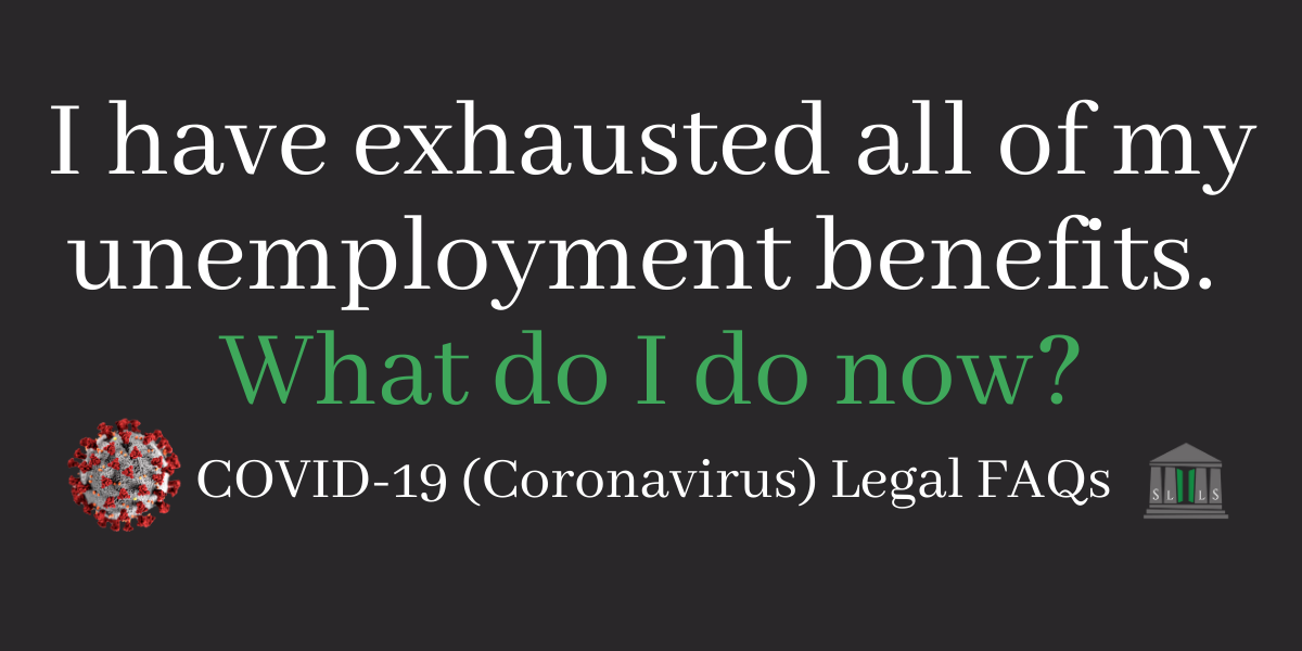 I have exhausted all of my unemployment benefits. What do I do now? - SLLS